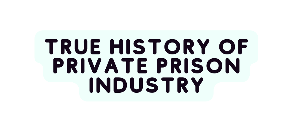 true history of private prison industry